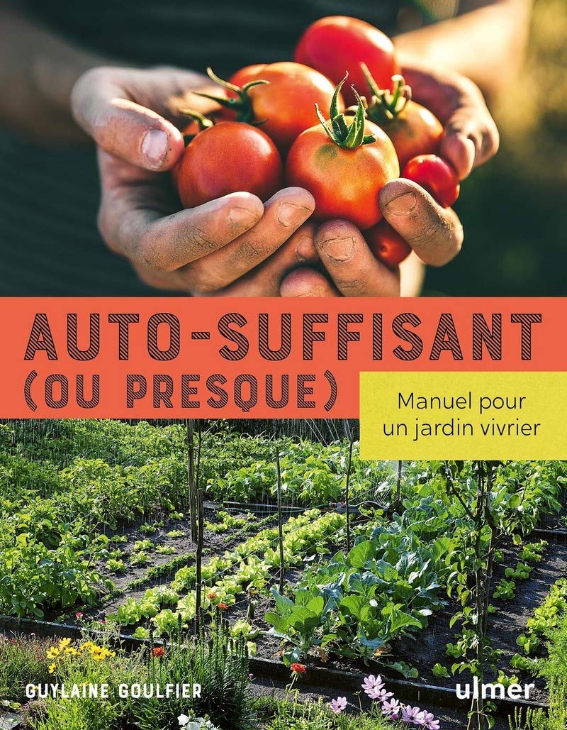 Auto-suffisant (ou presque) - Manuel pour un jardin vivrier Garden & Plants