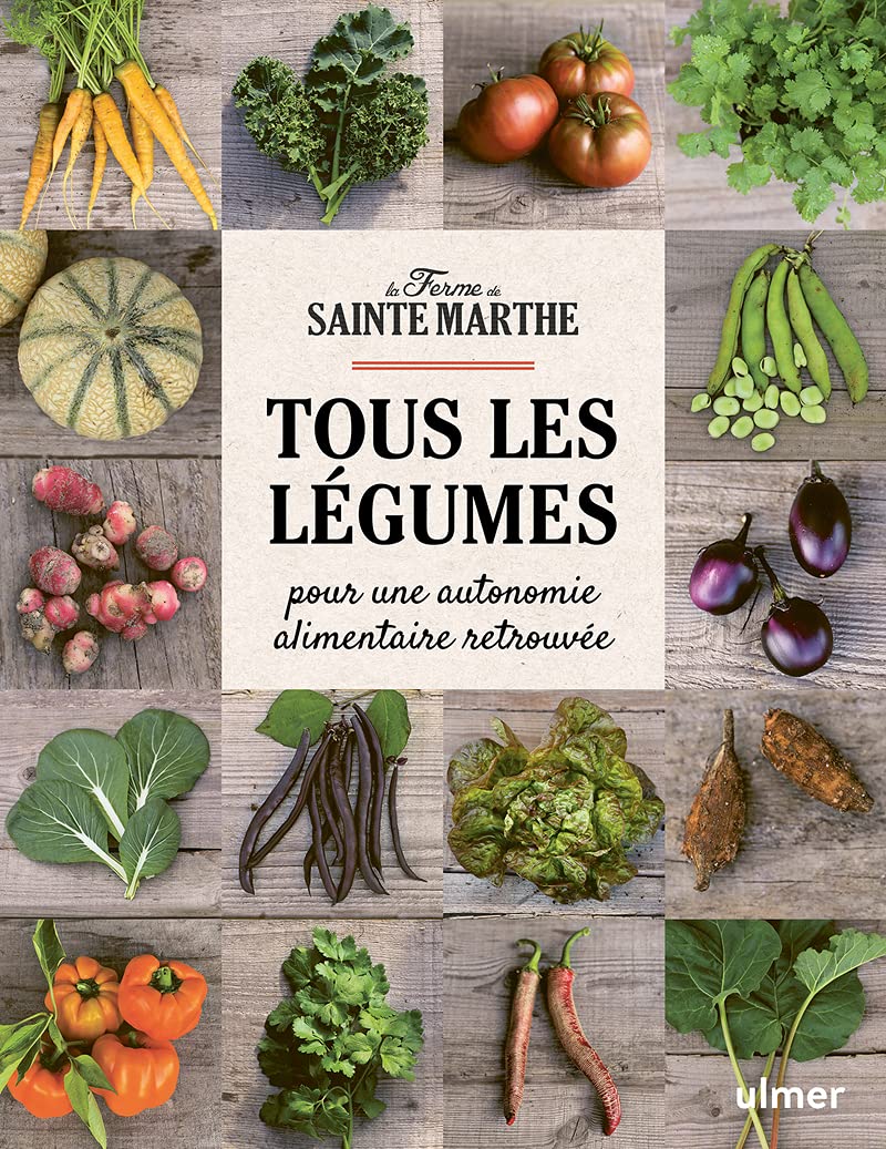 Tous les légumes - Pour une autonomie alimentaire retrouvée Garden & Plants