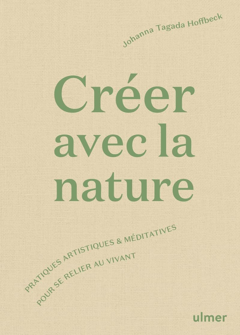 Créer avec la nature: Pratiques artistiques et méditatives pour se connecter au vivant Photography