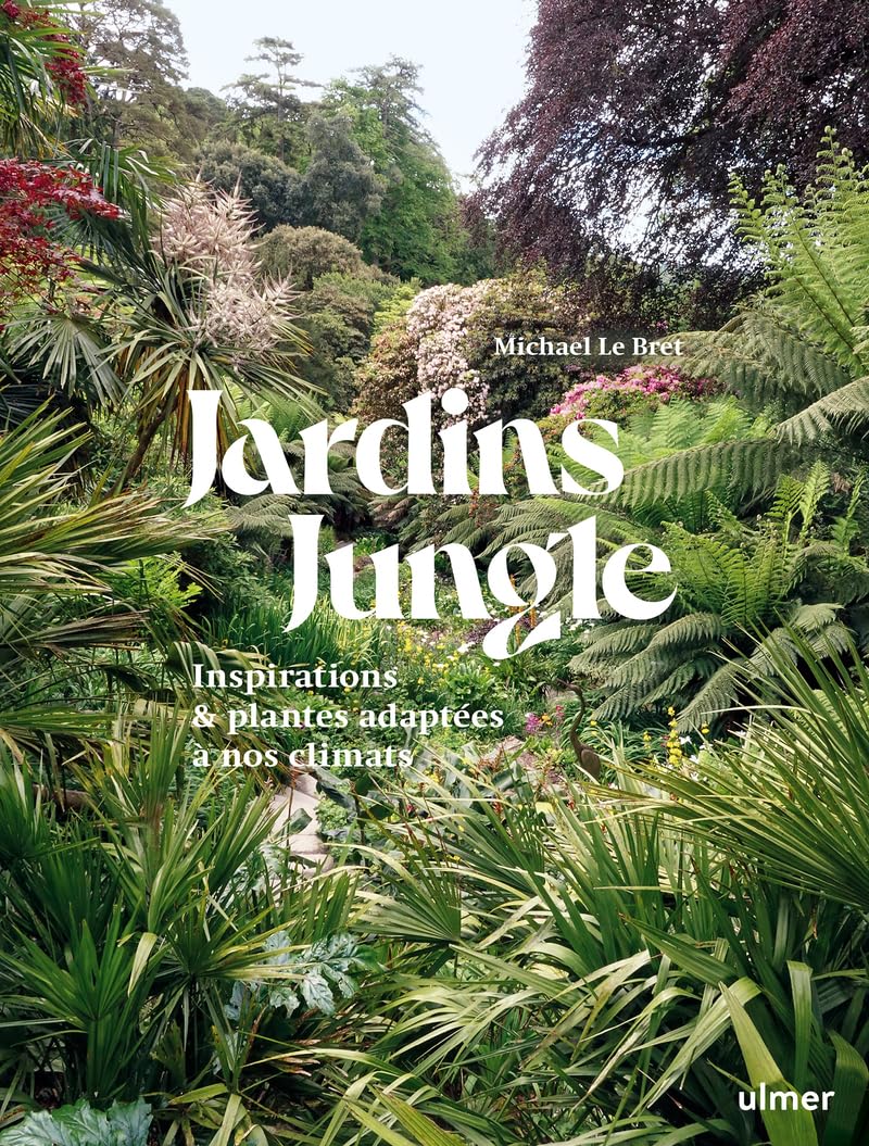 Jardin jungle - Inspirations et plantes adaptées à nos climats Garden & Plants
