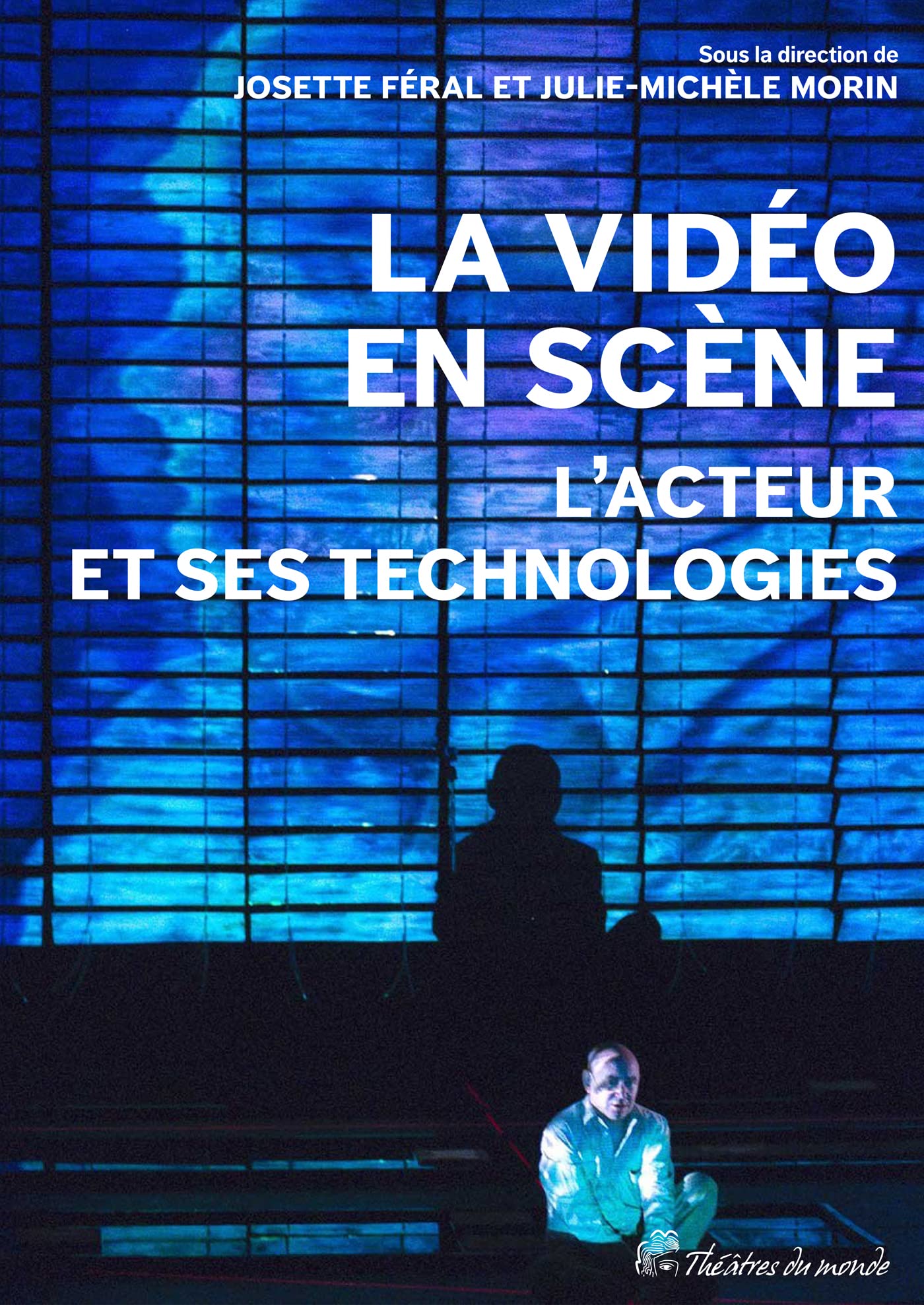 La vidéo en scène: L'acteur et ses technologies Film, Art & Culture