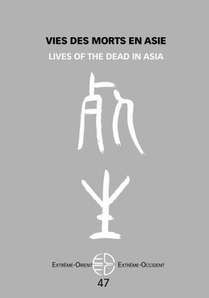 Extrême-Orient, Extrême-Occident, n° 47. Vies des morts en Asie. Lives of the dead in Asia Social Sciences