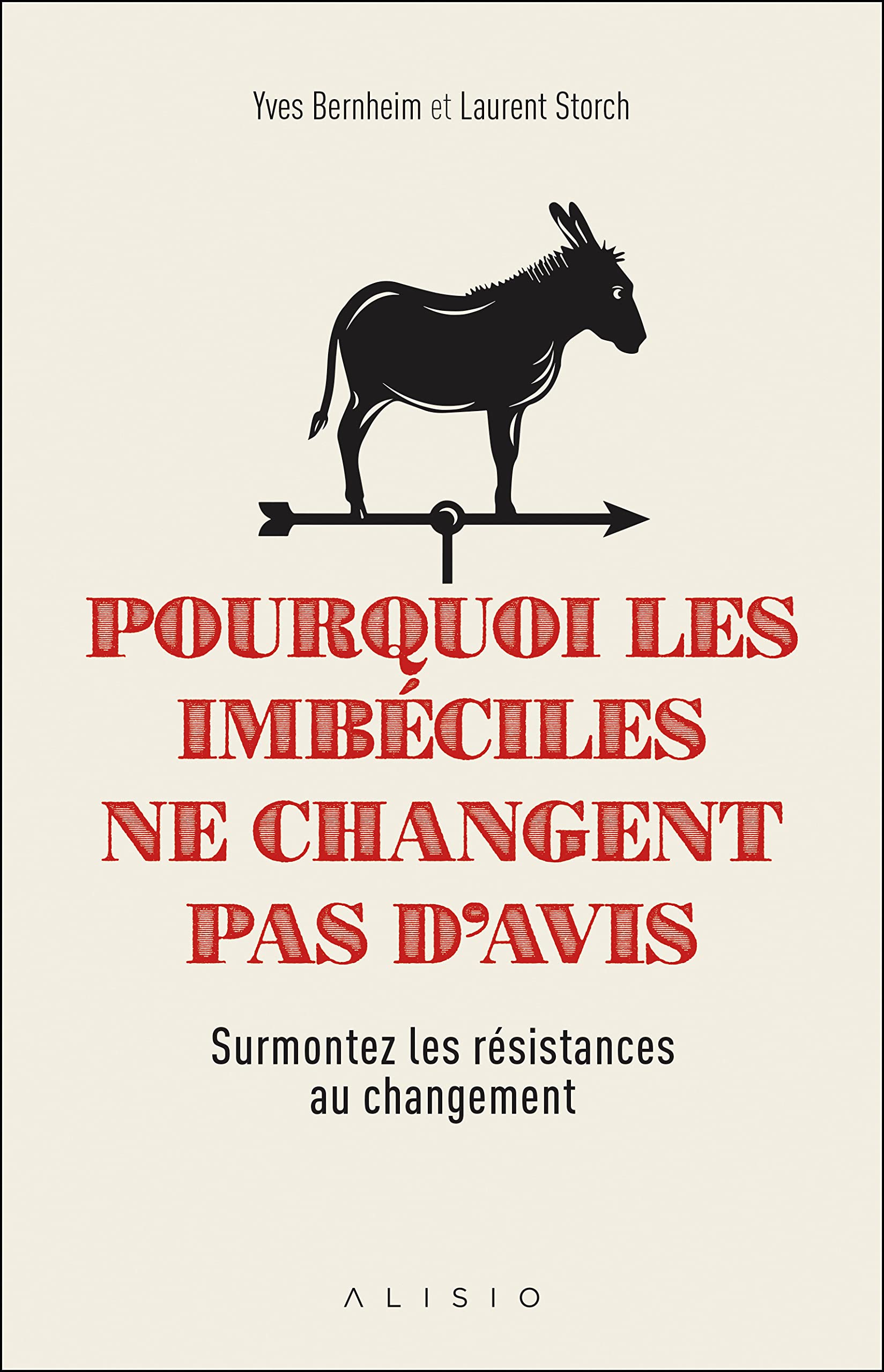 Pourquoi les imbéciles ne changent pas d'avis: Surmontez les résistances au changements book