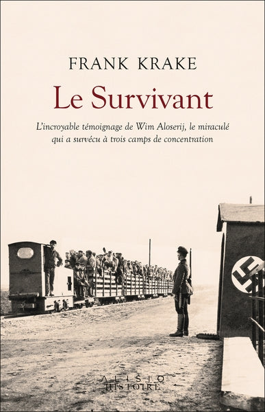 Le survivant : l'incroyable témoignage de Wim Aloserij, le miraculé qui a survécu à trois camps de concentration Politics & History