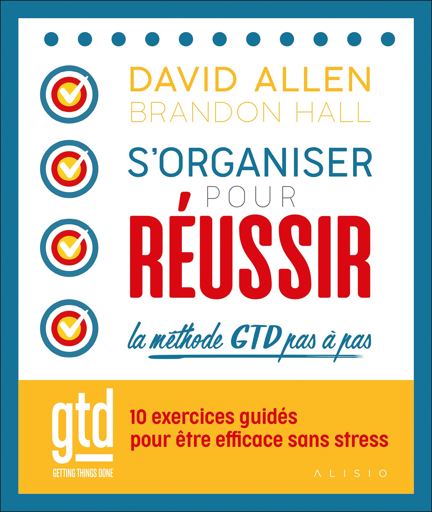 S'organiser pour réussir : la méthode GTD pas à pas: 10 exercices guidés pour être efficace sans stress Business, Finance & Career