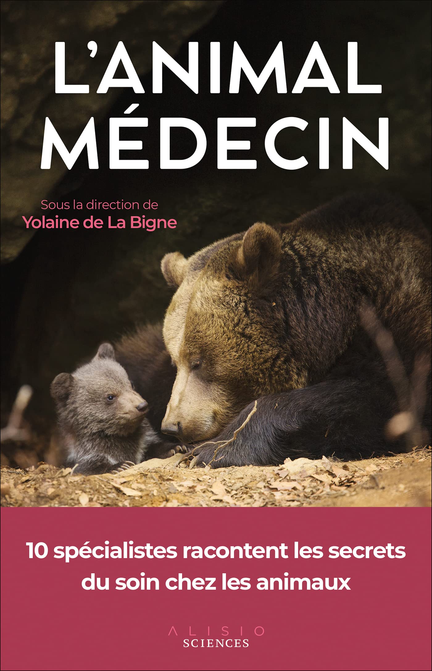 L'animal médecin: 10 spécialistes racontent les secrets du soin chez les animaux Self-help
