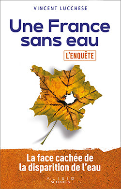 Une France sans eau : l'enquête : la face cachée de la disparition de l'eau book