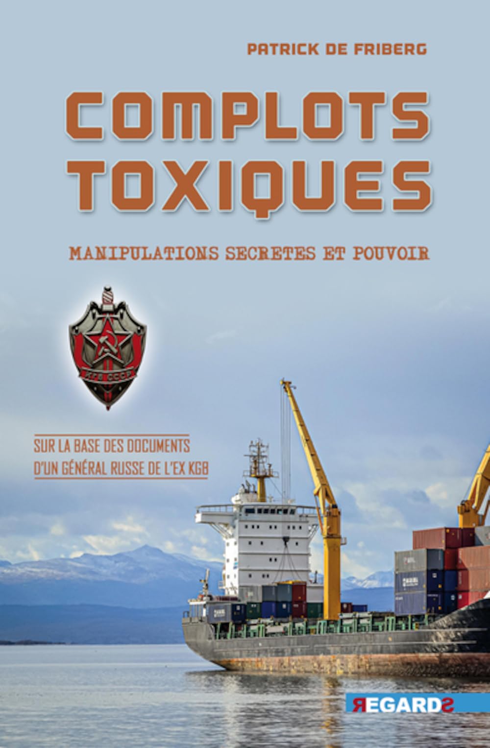 Complots Toxiques - Manipulations secrètes et Pouvoir: Sur la base des documents d'un général russe de l'ex KGB Politics & History