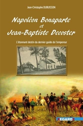 Napoléon Bonaparte et Jean-Baptiste Decoster : L'étonnant destin de l'ultime guide de l'empereur book