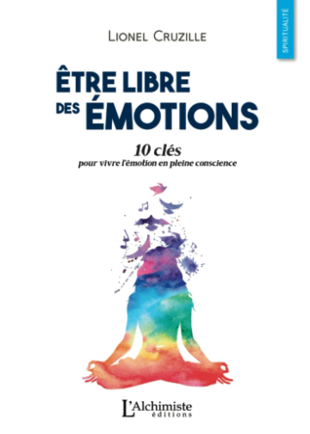 Être libre des émotions: 10 clés pour vivre l'émotion en pleine conscience Religion & Esotericism