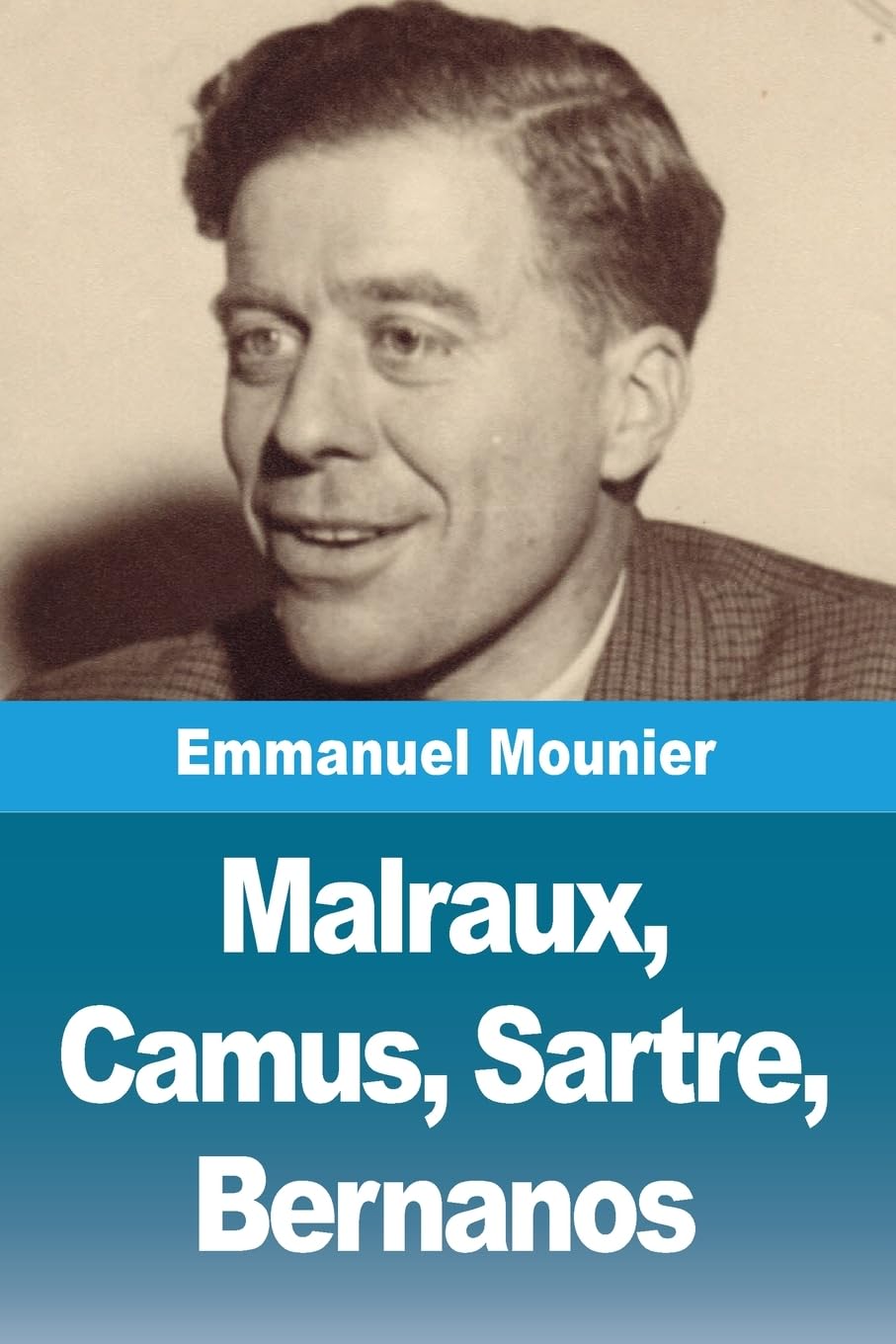 Malraux, Camus, Sartre, Bernanos Philosophy