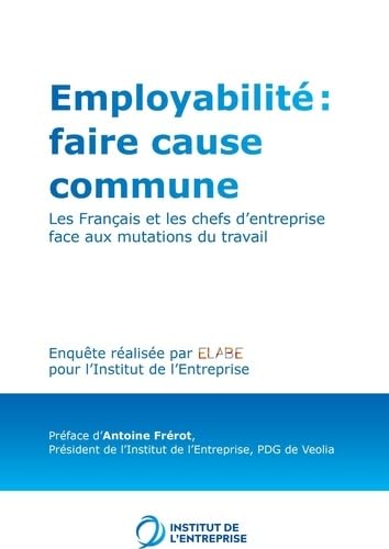 Employabilité ; faire cause commune: Les Français et les chefs d'entreprise face aux mutations du travail Books