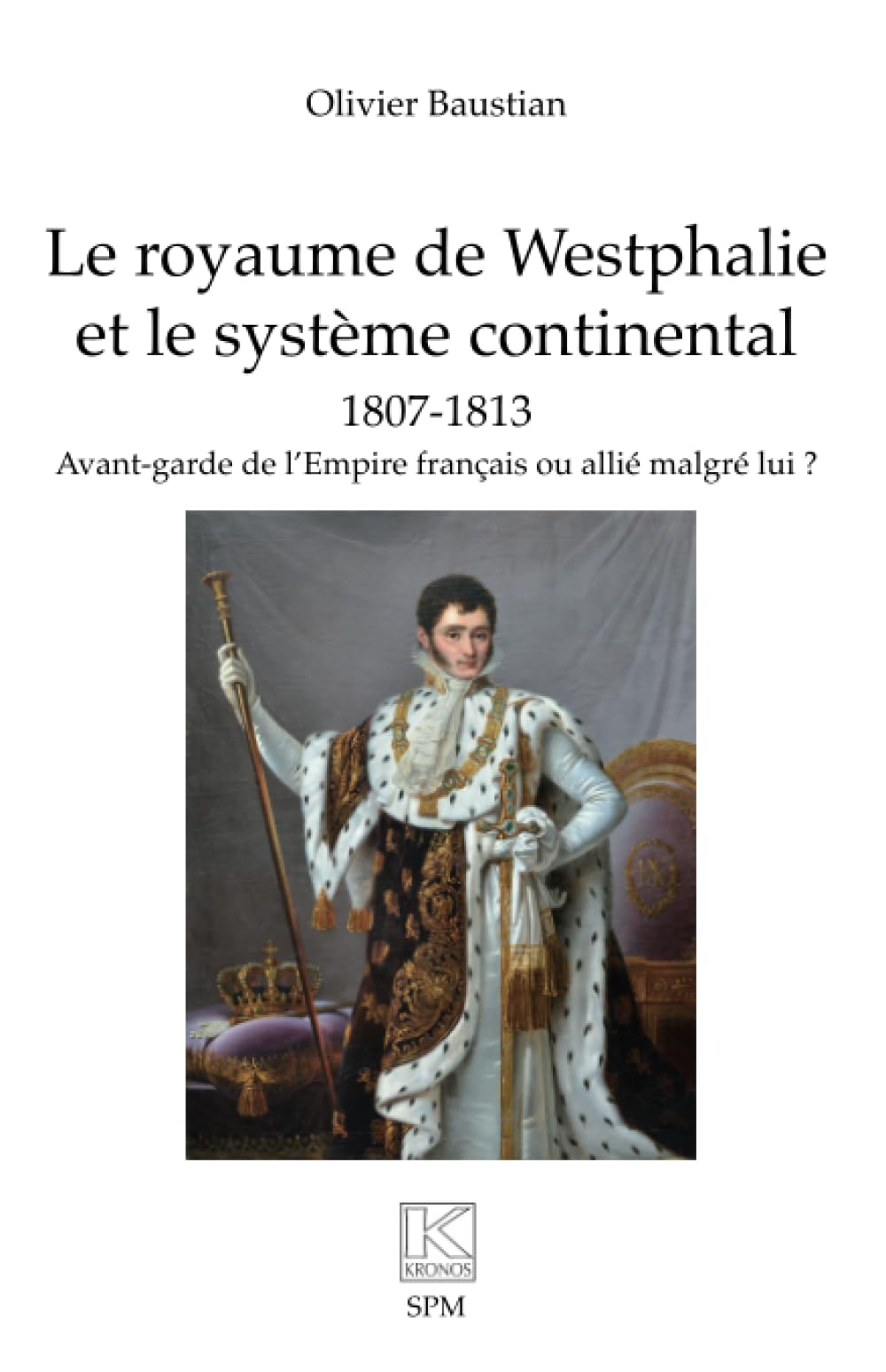 Le royaume de Westphalie et le système continental 1807-1813: Avant-garde de l’Empire français ou allié malgré lui ? book