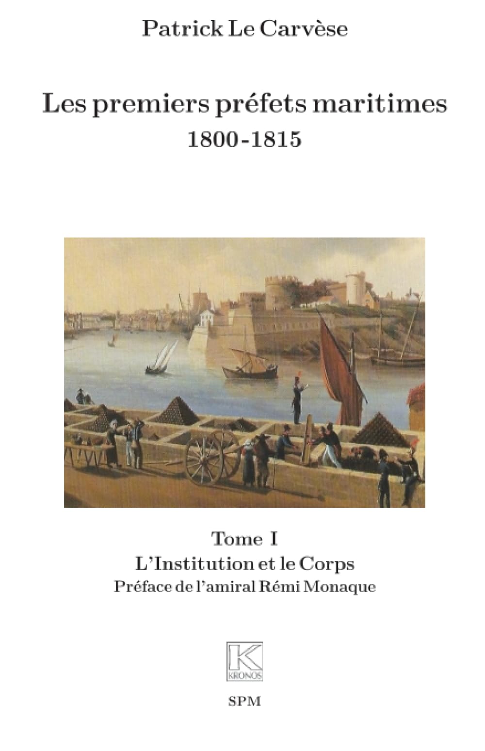 Les premiers préfets maritimes 1800 -1815: Tome I, L’Institution et le Corps book