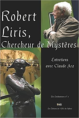 Robert Liris, chercheur de mystères : entretiens avec Claude Arz book