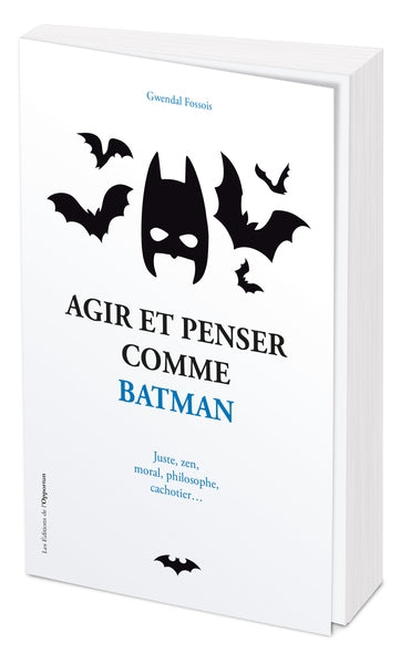 Agir et penser comme Batman : juste, zen, moral, philosophe, cachotier... Manga