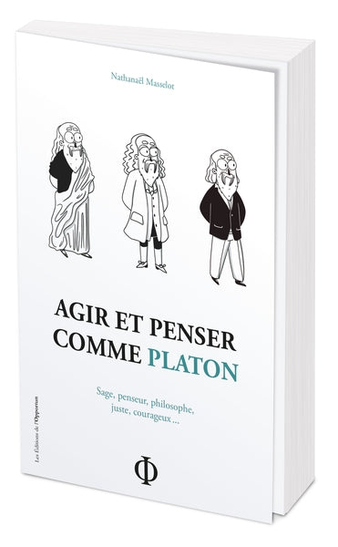 Agir et penser comme Platon : sage, penseur, philosophe, juste, courageux... book