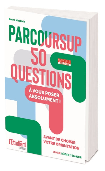 Parcoursup : 50 questions à vous poser absolument ! : avant de choisir votre orientation Business, Finance & Career