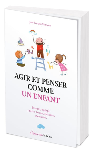 Agir et penser comme un enfant : inventif, espiègle, sincère, farceur, épicurien, aventurier... Lifestyle