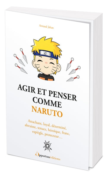 Agir et penser comme Naruto : attachant, loyal, déterminé, altruiste, tenace, héroïque, franc, espiègle, protecteur... book
