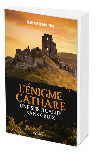 L'énigme cathare : une spiritualité sans croix : des réalités de l'histoires aux mythes d'aujourd'hui Books