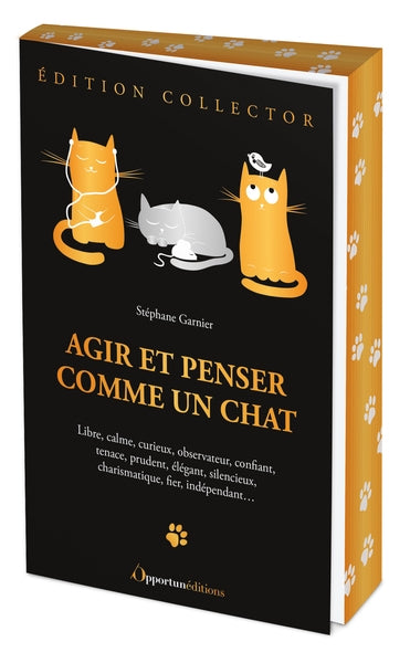 Agir et penser comme un chat : libre, calme, curieux, observateur, confiant, tenace, prudent, élégant, silencieux, charismatique, fier, indépendant... book