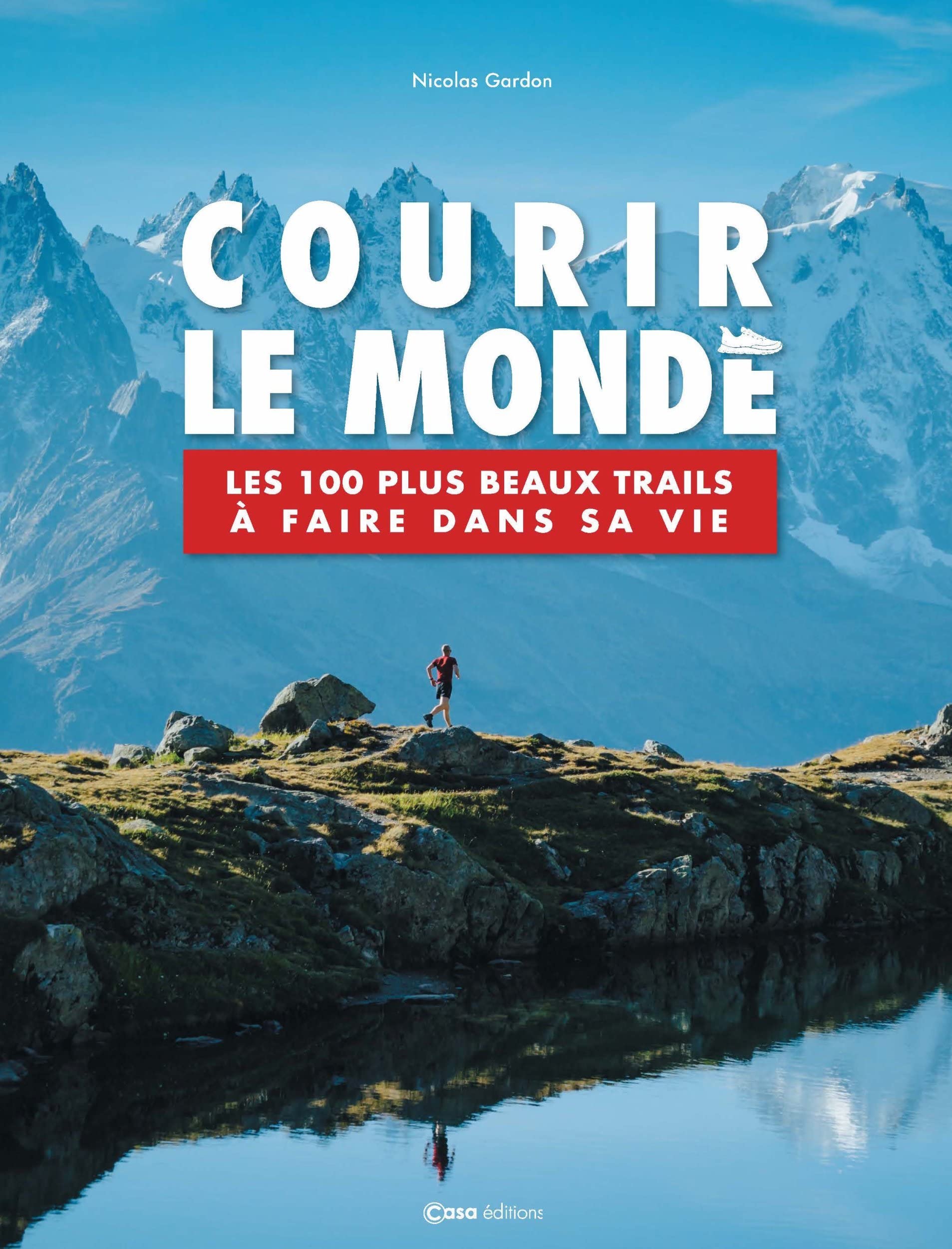 Courir le monde: Les 100 plus beaux trails à faire dans sa vie book