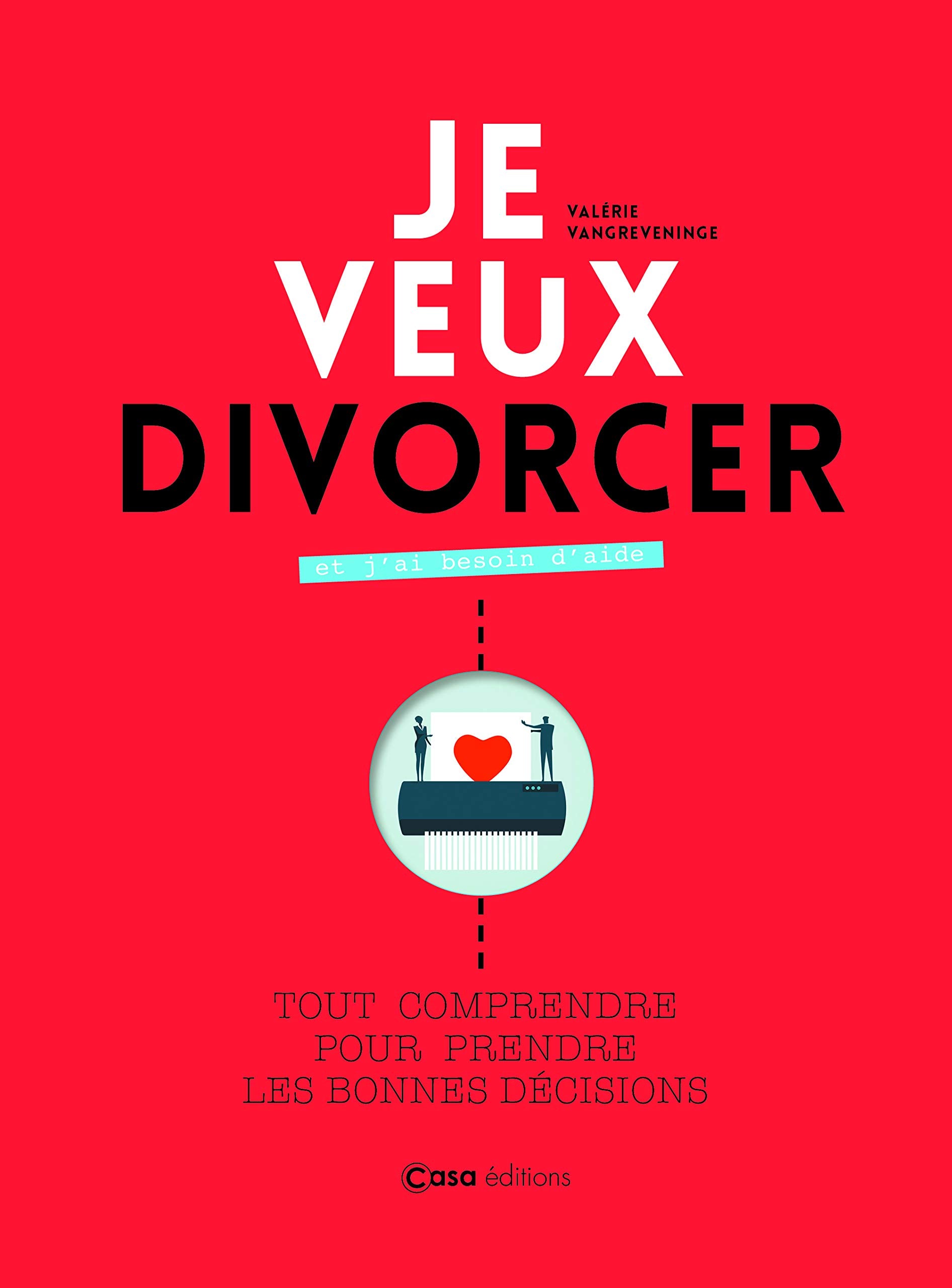 Je veux divorcer et j'ai besoin d'aide: Tout comprendre pour prendre les bonnes décisions Partnership & Love