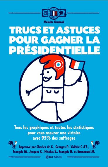 Trucs et astuces pour gagner la présidentielle : tous les graphiques et toutes les statistiques pour vous assurer une victoire avec 95 % des suffrages Books