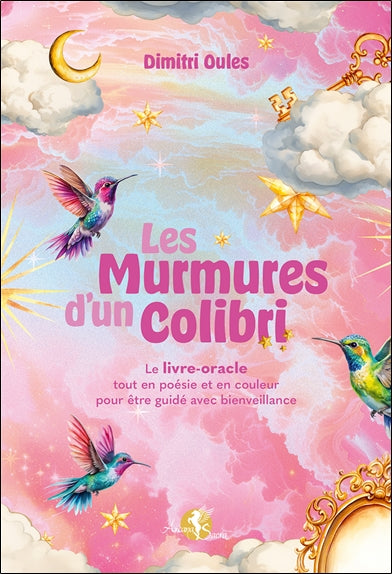 Les murmures d'un colibri : le livre-oracle tout en poésie et en couleur pour être guidé avec bienveillance Religion & Esotericism