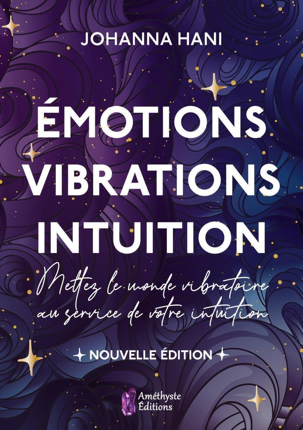 Émotions, Vibrations, Intuition, Nouvelle édition: Mettez le monde vibratoire au service de votre intuition book
