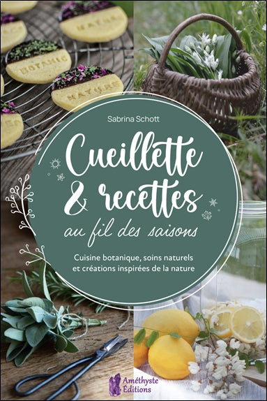 Cueillette & recettes au fil des saisons : cuisine botanique, soins naturels et créations inspirées de la nature Health, Nutrition & Fitness