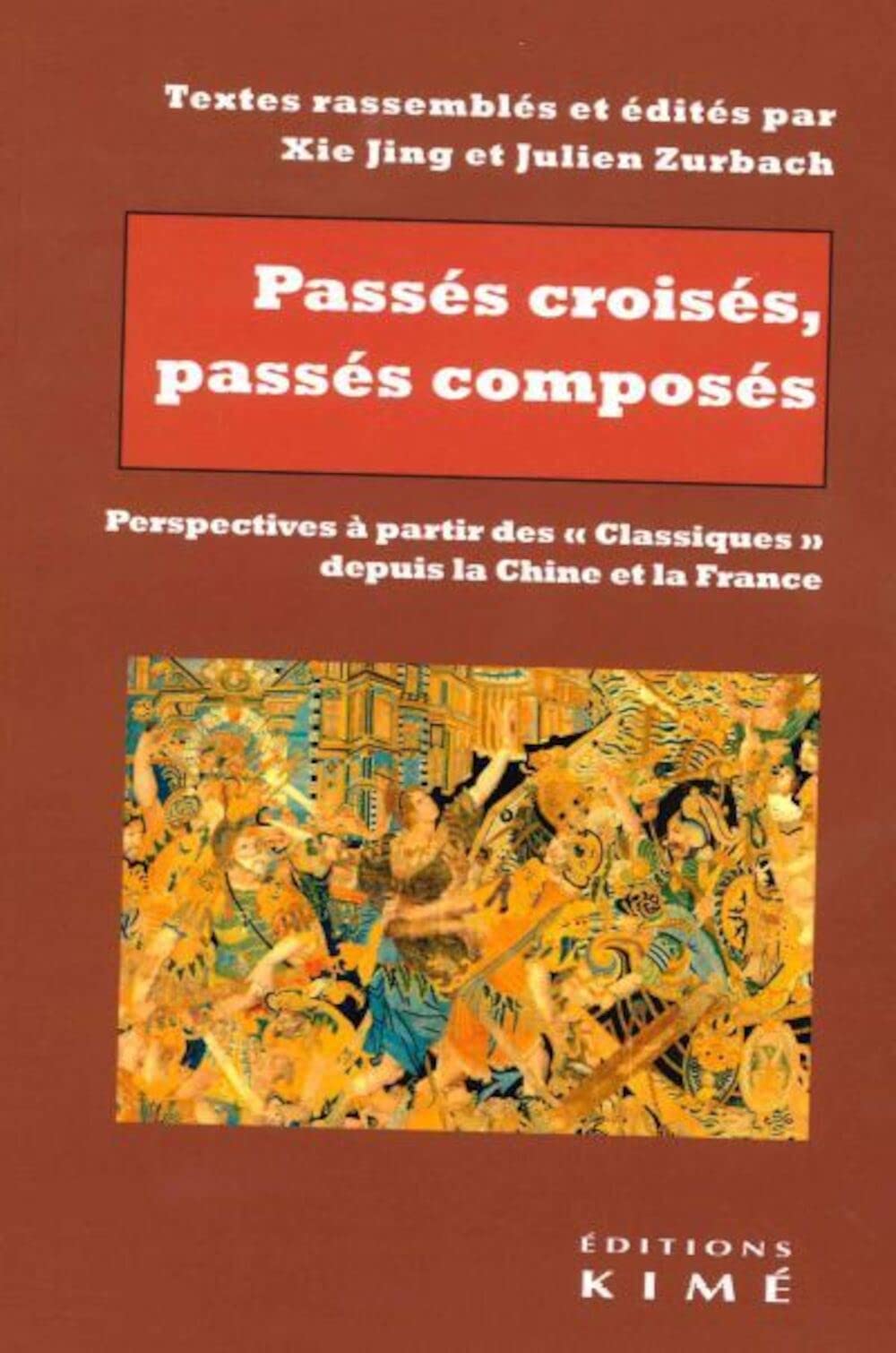 Passés croisés, passés composés: Perspectives à partir des "Classiques" depuis la Chine et la France book