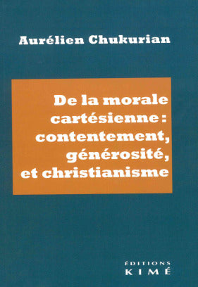 De la morale cartésienne : contentement, générosité et christianisme book