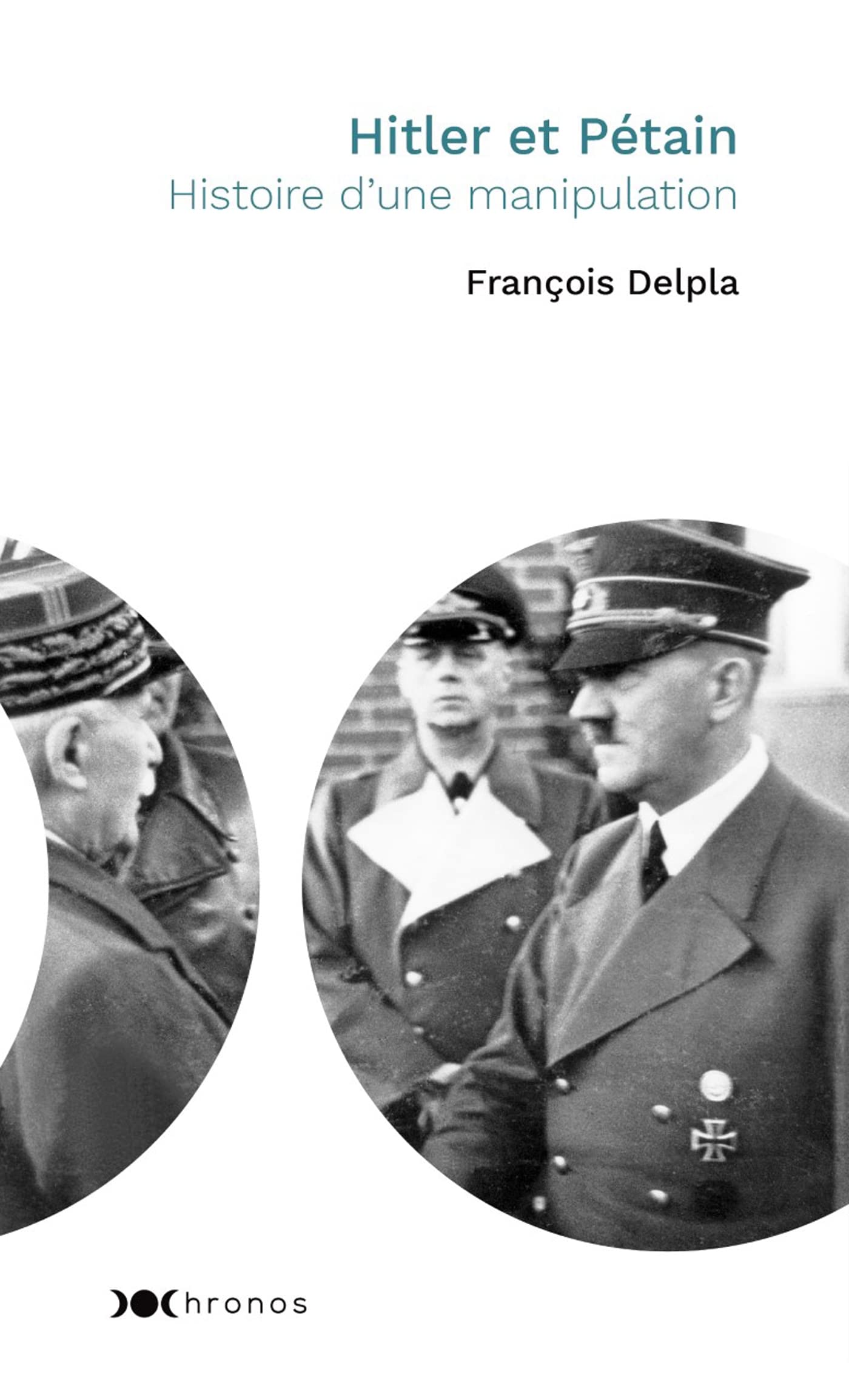 Hitler et Pétain: Histoire d'une manipulation Politics & History