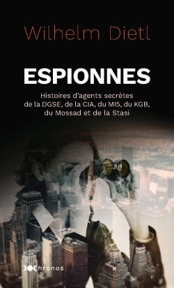 Espionnes : histoires d'agents secrètes : DGSE, CIA, MI5, KGB, Mossad, Stasi Politics & History