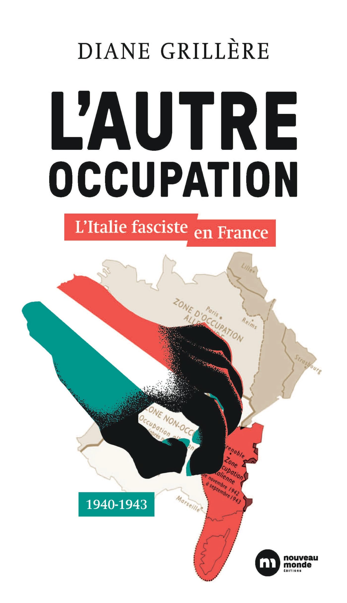 L'autre Occupation: L'Italie fasciste en France - 1940-1943 Politics & History