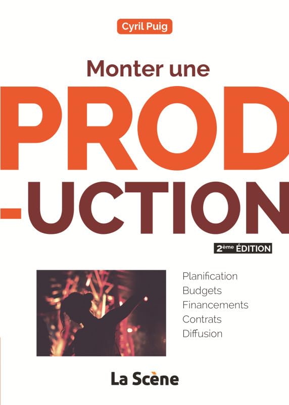 Monter une production: Guide pratique à destination des chargés de production Film, Art & Culture