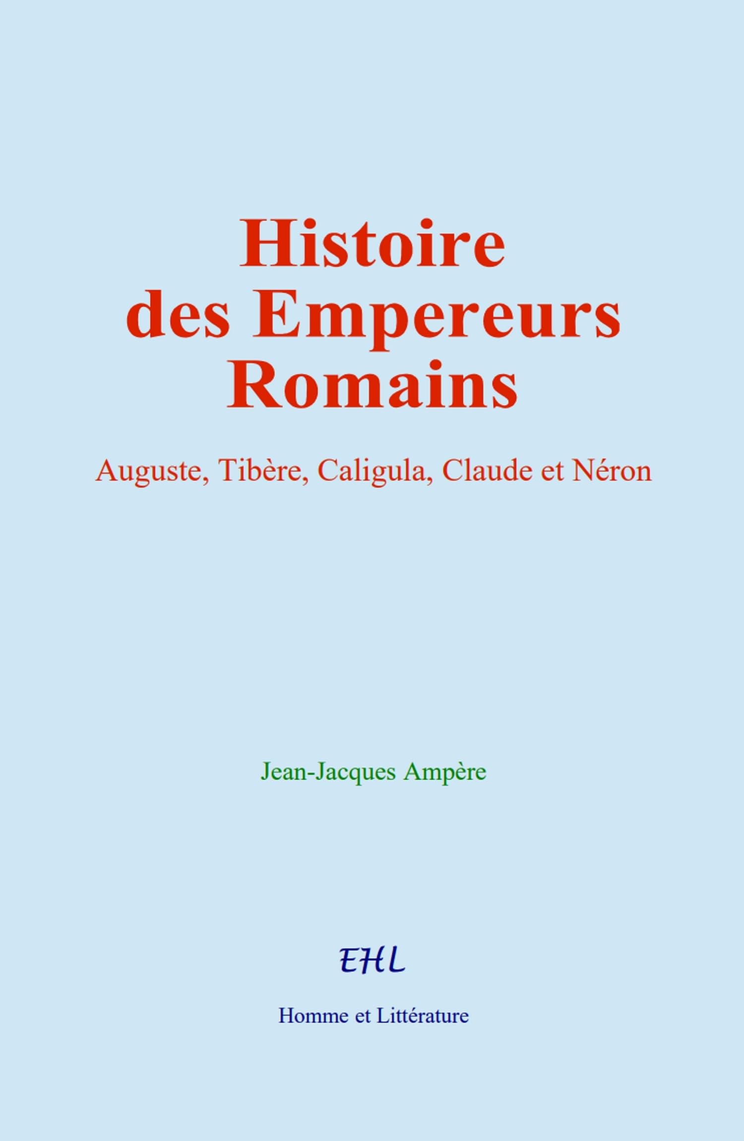 Histoire des Empereurs Romains: Auguste, Tibère, Caligula, Claude et Néron book