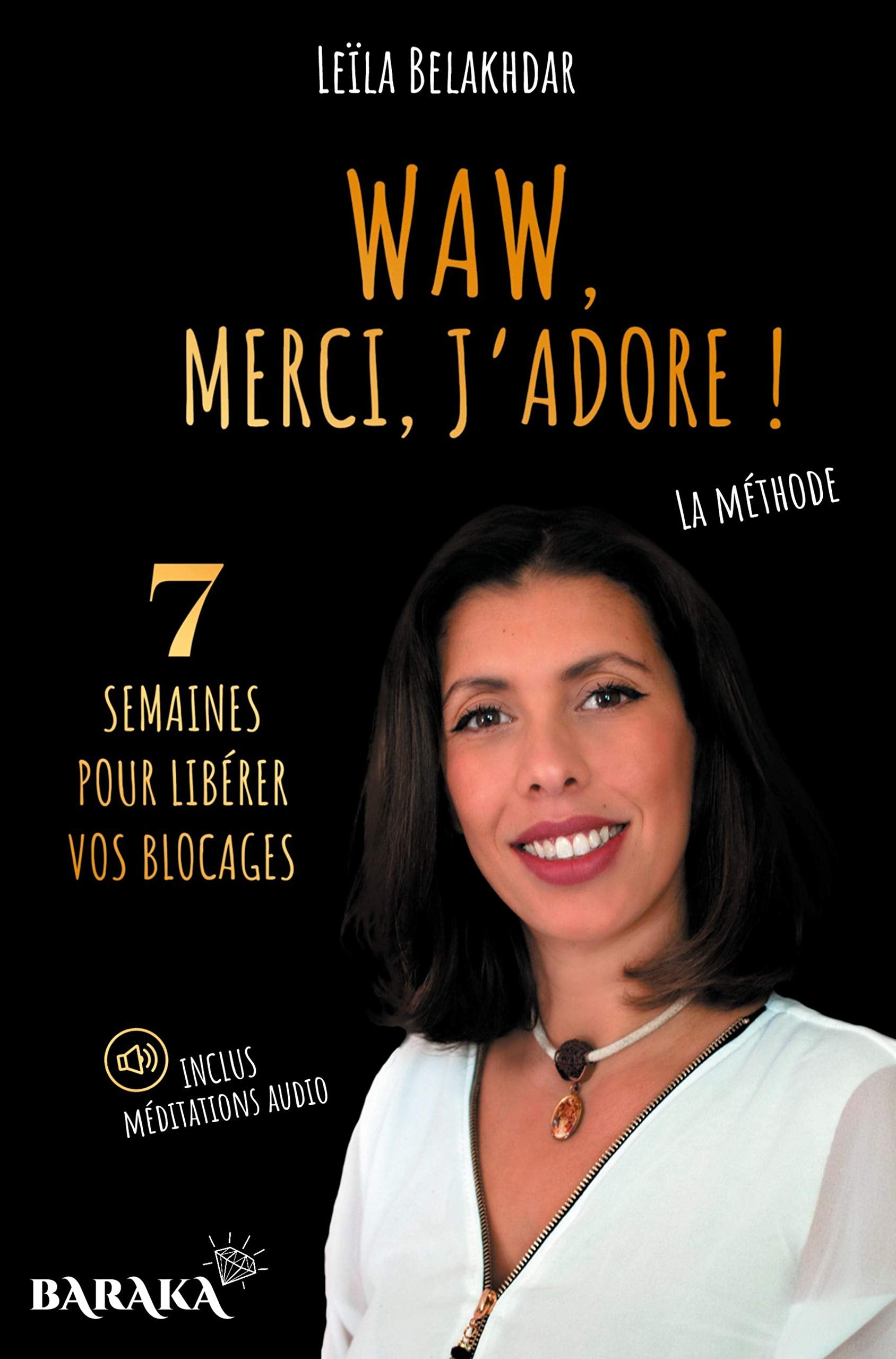 WAW, MERCI, J'ADORE !: La méthode pour libérer vos blocages - inclus méditations en audio book
