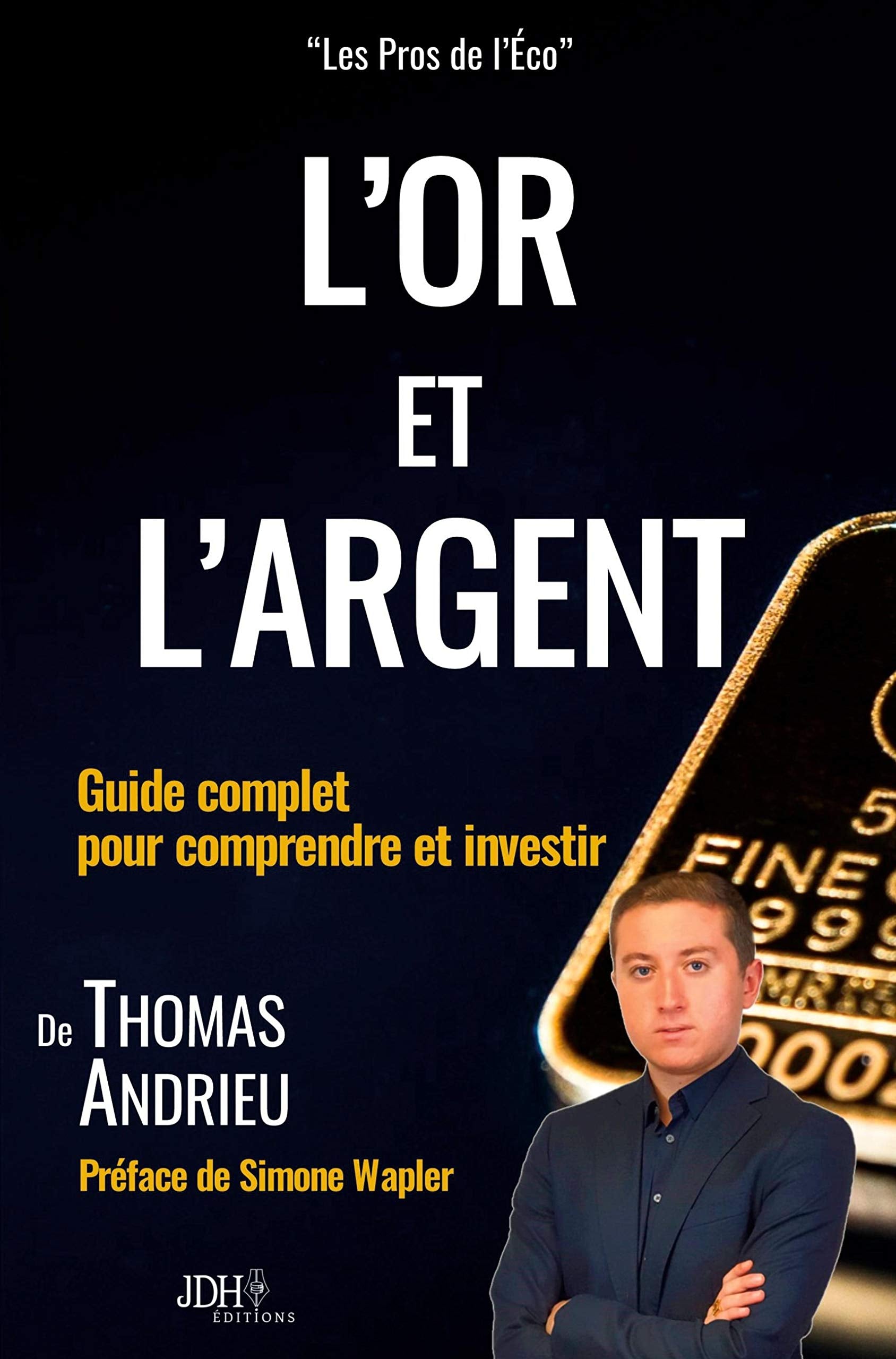 L'or et l'argent : Guide complet pour comprendre et investir: Préface de Simone Wapler Law