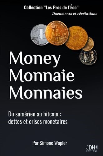 Money, monnaie, monnaies : du sumérien au bitcoin : dettes et crises monétaires Law
