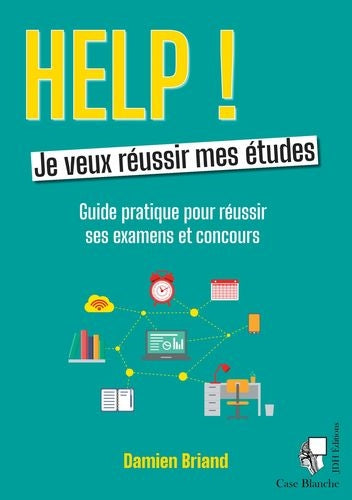 Help ! Je veux réussir mes études : guide pratique pour réussir ses examens et concours Study Guides