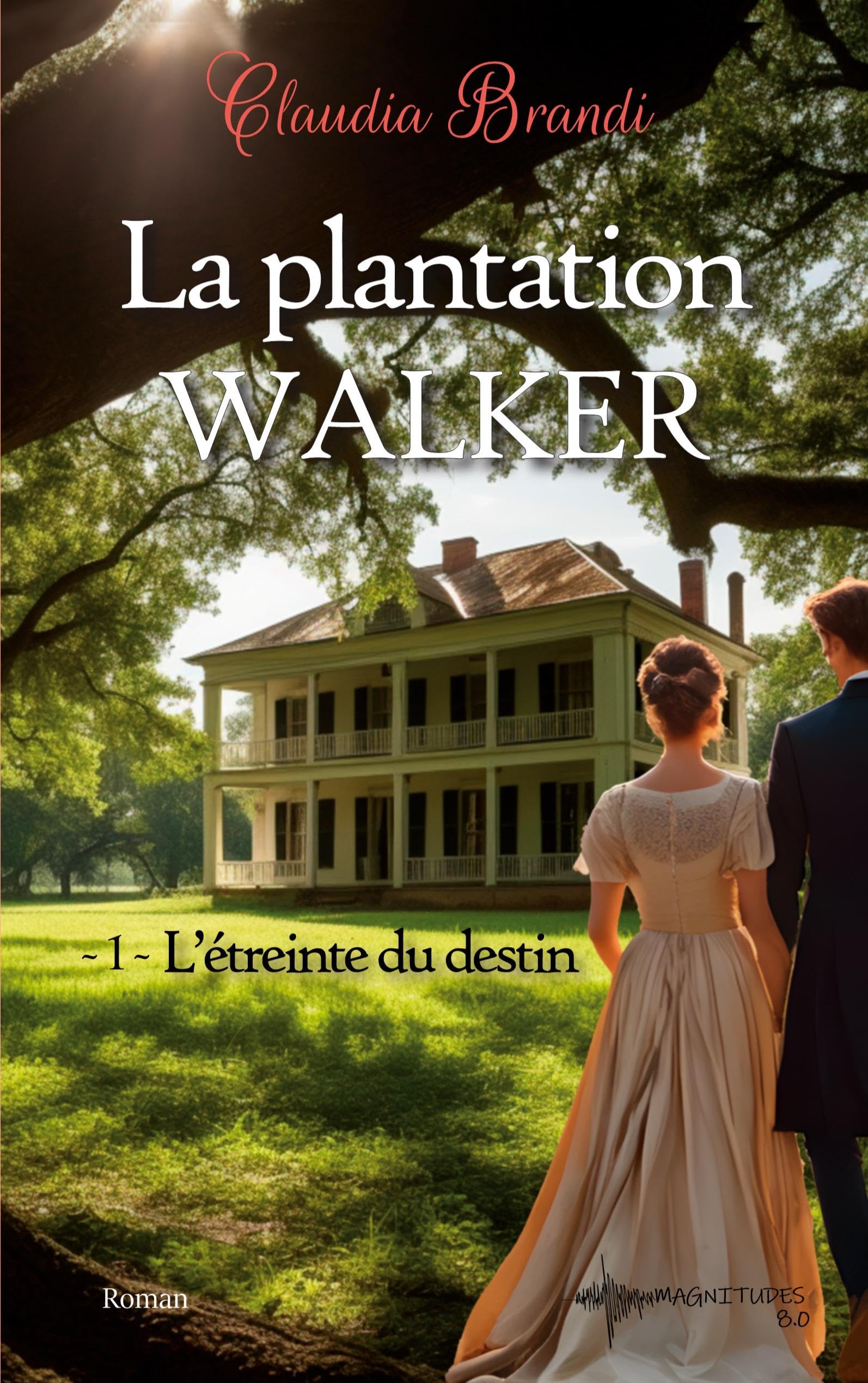 La Plantation Walker - 1. L'étreinte du destin: Une histoire d'amour, de complots et de vengeance au 19e siècle Contemporary literature