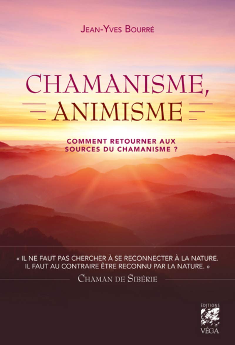 Chamanisme, animisme - Comment retourner aux sources du chamanisme ? Religion & Esotericism