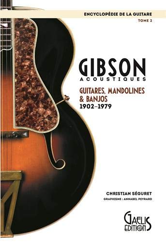 L'encyclopédie de la guitare. Vol. 2. Gibson acoustiques : guitares, mandolines & banjos : 1902-1979 Arts & Music