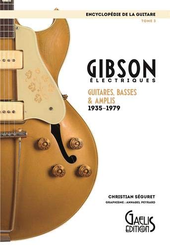 L'encyclopédie de la guitare. Vol. 3. Gibson électriques : guitares, basses & amplis : 1935-1979 Arts & Music
