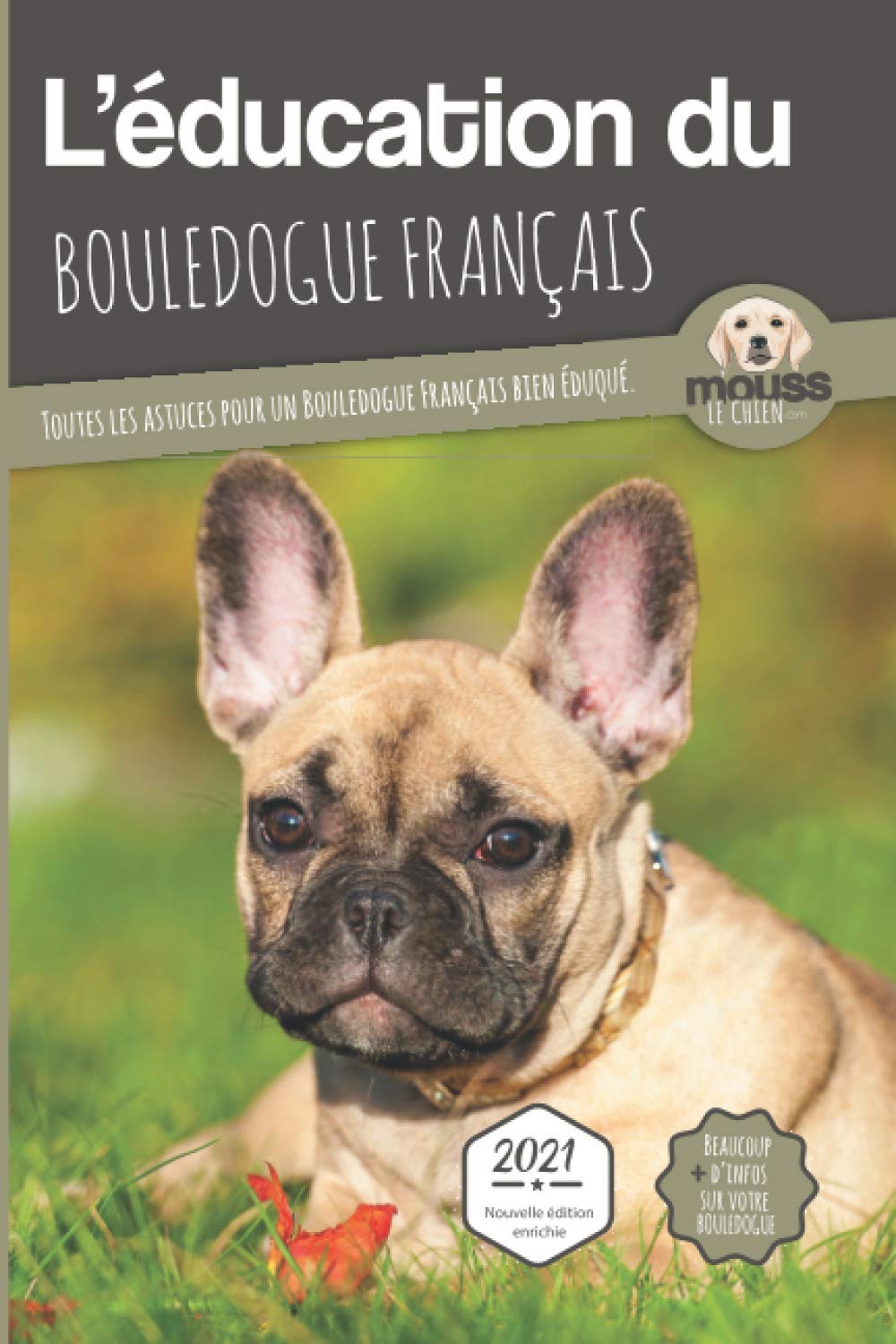 L'ÉDUCATION DU BOULEDOGUE FRANÇAIS - Edition 2021 enrichie: Toutes les astuces pour un Bouledogue Français bien éduqué Pets