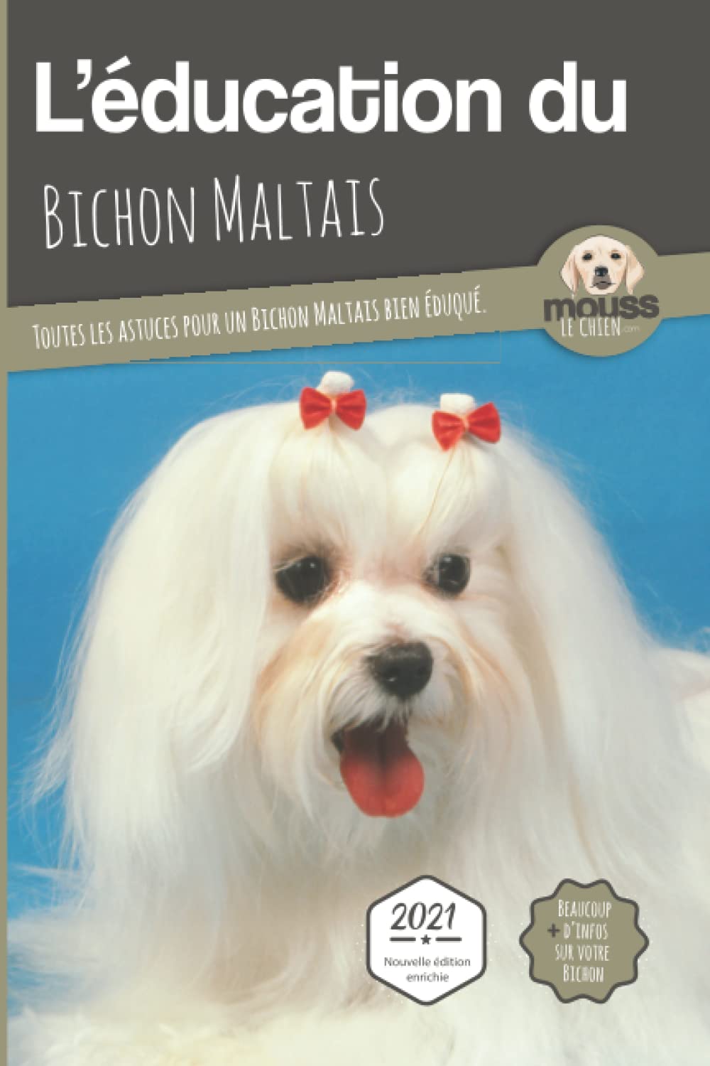 L’EDUCATION DU BICHON MALTAIS - Edition 2021 enrichie: Toutes les astuces pour un Bichon Maltais bien éduqué Pets