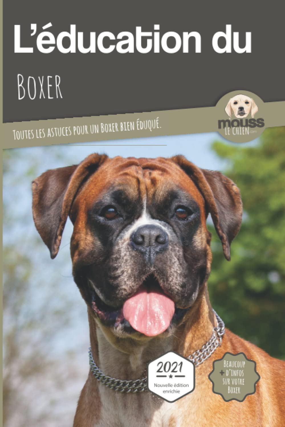 L’EDUCATION DU BOXER - Edition 2021 enrichie: Toutes les astuces pour un Boxer bien éduqué (L'Education Du Chien Par Race) Pets